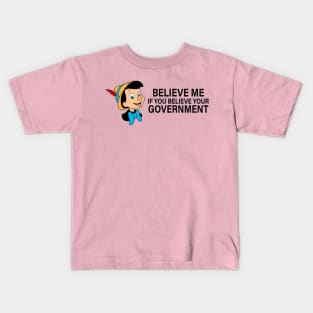 Believe me if you believe your government Kids T-Shirt